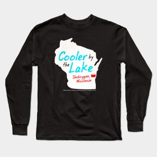 Cooler By The Lake • Sheboygan, Wisconsin Long Sleeve T-Shirt